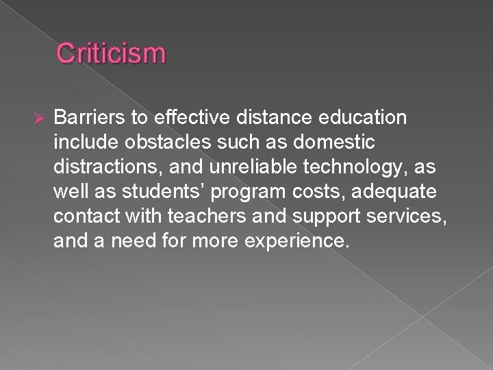 Criticism Ø Barriers to effective distance education include obstacles such as domestic distractions, and