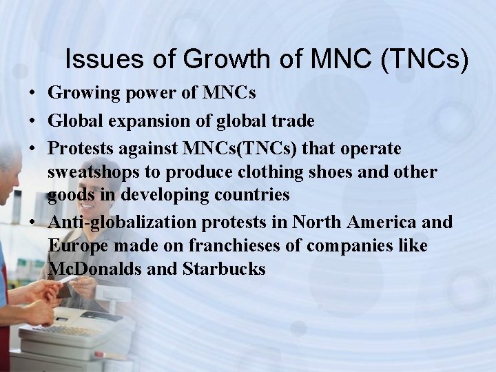 Issues of Growth of MNC (TNCs) • Growing power of MNCs • Global expansion