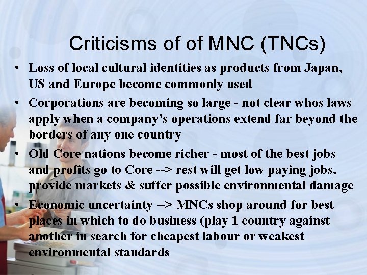 Criticisms of of MNC (TNCs) • Loss of local cultural identities as products from