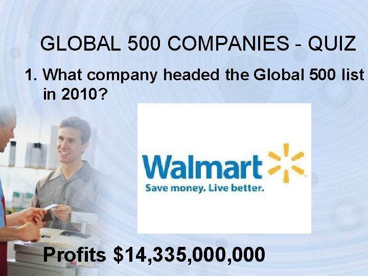 GLOBAL 500 COMPANIES - QUIZ 1. What company headed the Global 500 list in