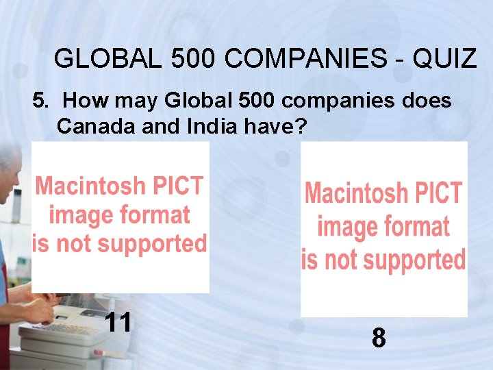 GLOBAL 500 COMPANIES - QUIZ 5. How may Global 500 companies does Canada and