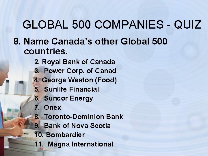 GLOBAL 500 COMPANIES - QUIZ 8. Name Canada’s other Global 500 countries. 2. Royal