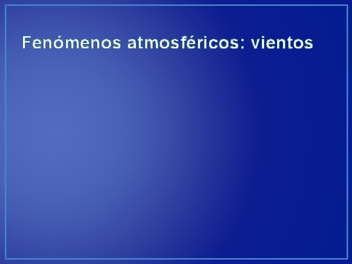 Fenómenos atmosféricos: vientos 