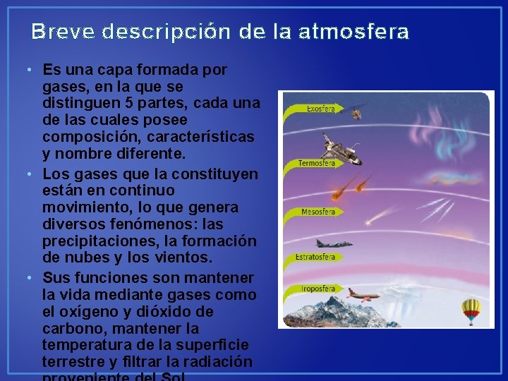 Breve descripción de la atmosfera • Es una capa formada por gases, en la