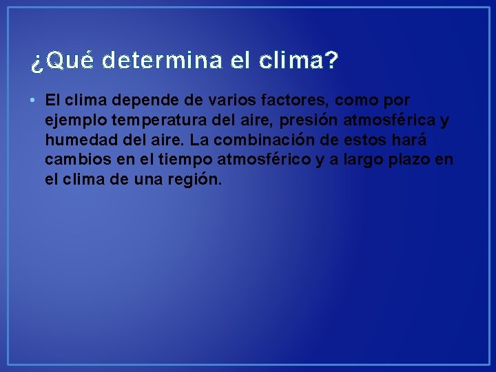 ¿Qué determina el clima? • El clima depende de varios factores, como por ejemplo