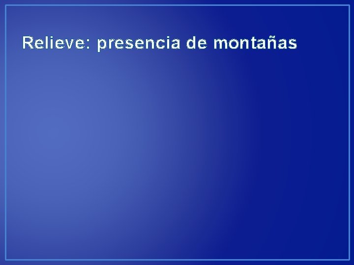 Relieve: presencia de montañas 