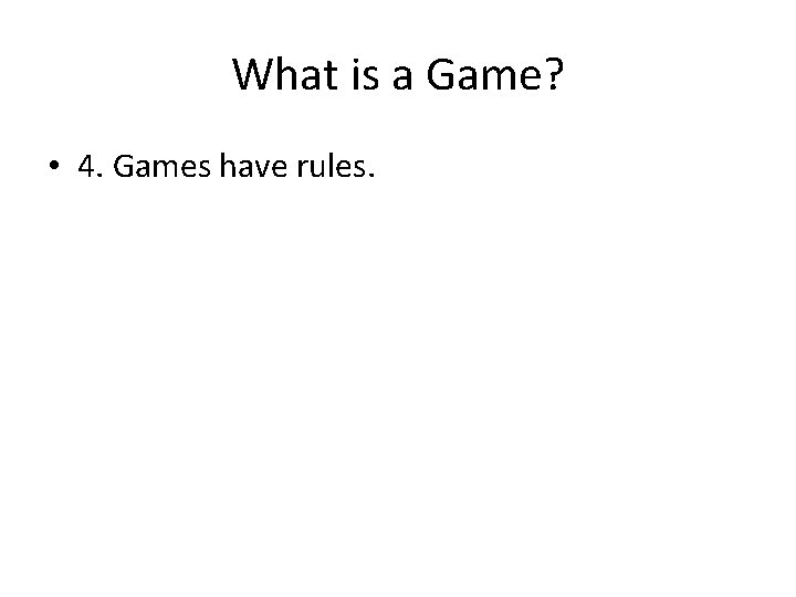 What is a Game? • 4. Games have rules. 