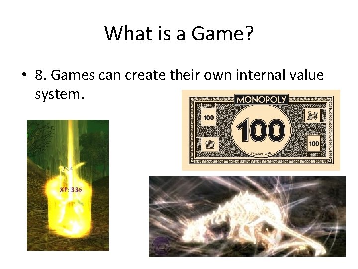 What is a Game? • 8. Games can create their own internal value system.