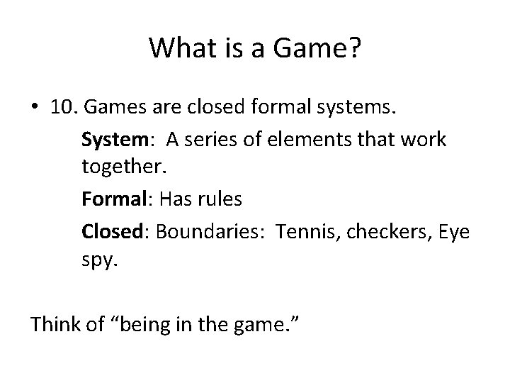 What is a Game? • 10. Games are closed formal systems. System: A series