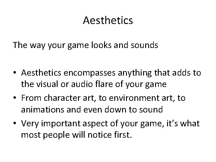 Aesthetics The way your game looks and sounds • Aesthetics encompasses anything that adds