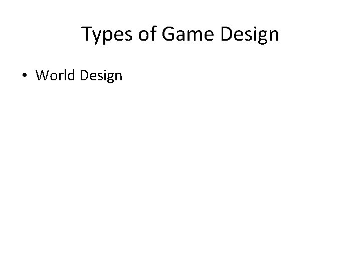 Types of Game Design • World Design 