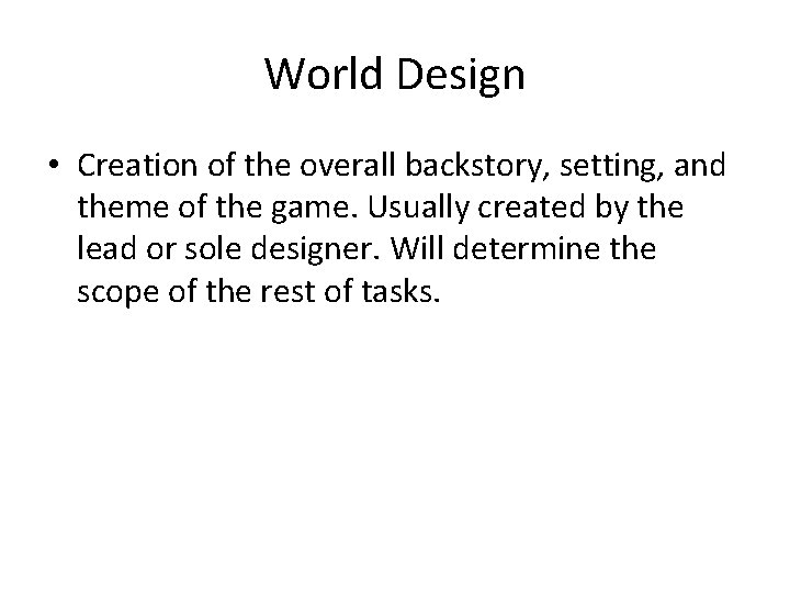 World Design • Creation of the overall backstory, setting, and theme of the game.