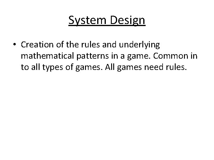 System Design • Creation of the rules and underlying mathematical patterns in a game.