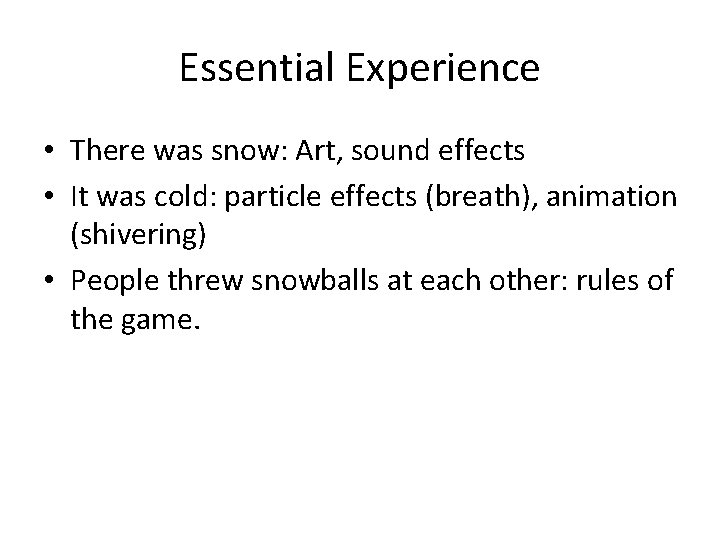 Essential Experience • There was snow: Art, sound effects • It was cold: particle