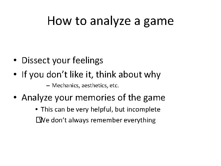 How to analyze a game • Dissect your feelings • If you don’t like