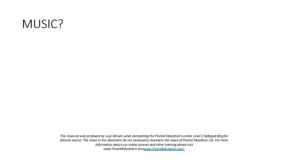 MUSIC? This resource was produced by Lucy Darwin when completing the Pivotal Education's online