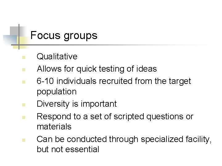 Focus groups n n n Qualitative Allows for quick testing of ideas 6 -10