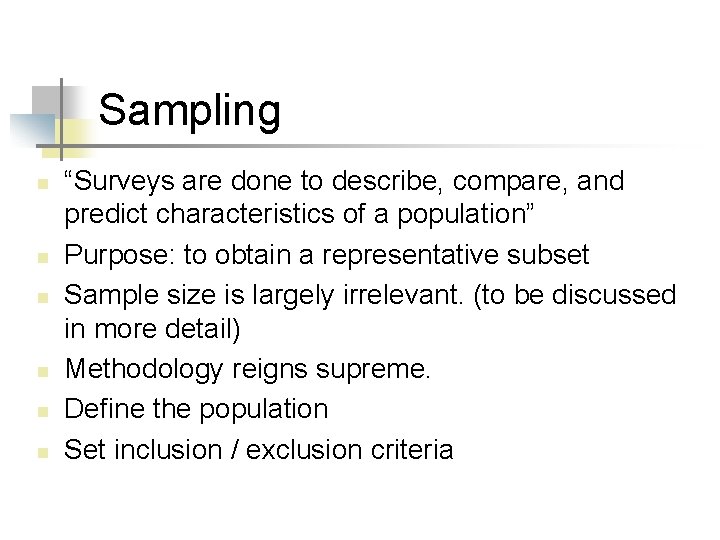 Sampling n n n “Surveys are done to describe, compare, and predict characteristics of