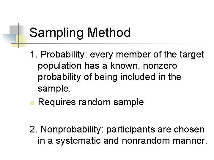 Sampling Method 1. Probability: every member of the target population has a known, nonzero
