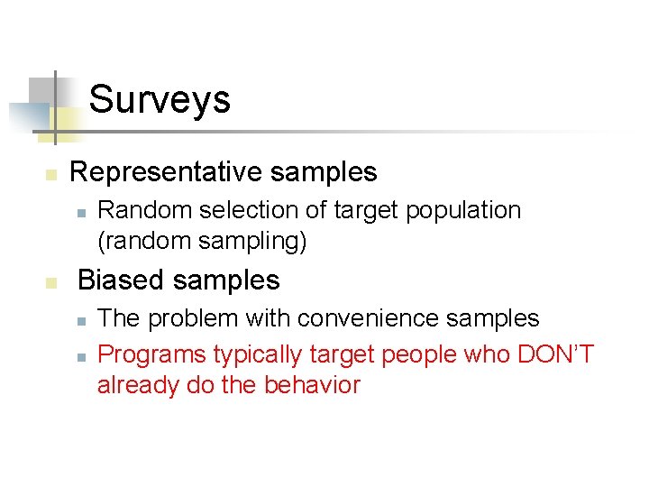 Surveys n Representative samples n n Random selection of target population (random sampling) Biased