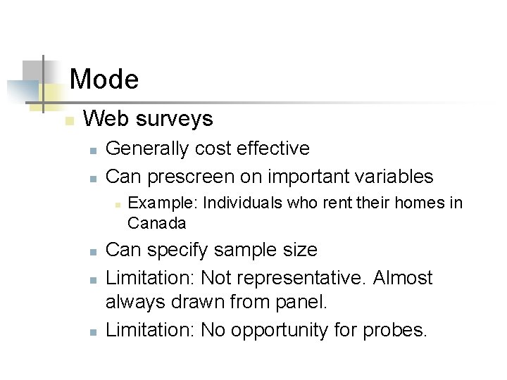 Mode n Web surveys n n Generally cost effective Can prescreen on important variables