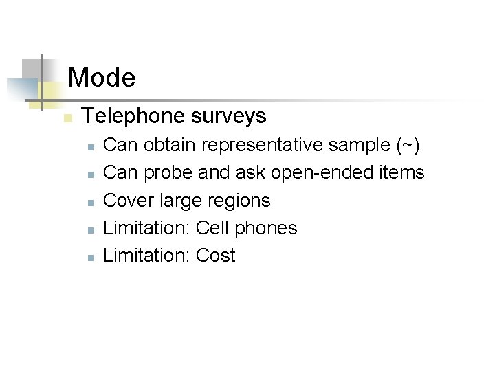 Mode n Telephone surveys n n n Can obtain representative sample (~) Can probe