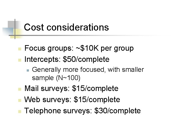 Cost considerations n n Focus groups: ~$10 K per group Intercepts: $50/complete n n