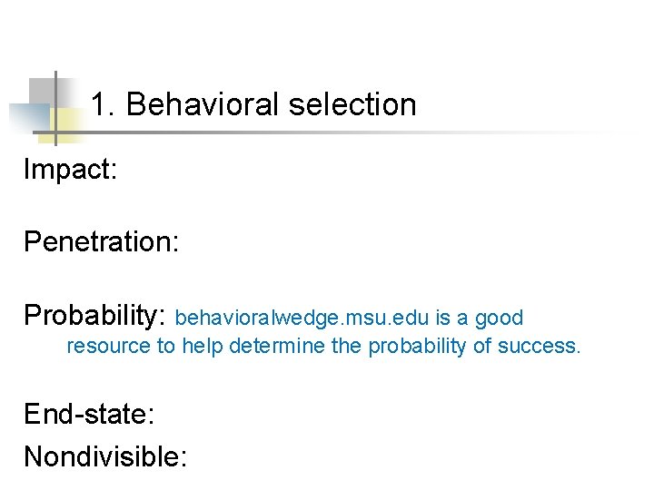 1. Behavioral selection Impact: Penetration: Probability: behavioralwedge. msu. edu is a good resource to