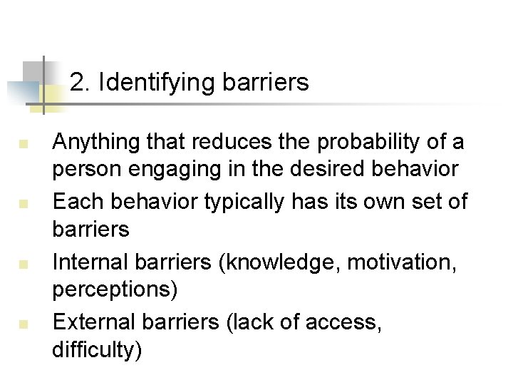 2. Identifying barriers n n Anything that reduces the probability of a person engaging
