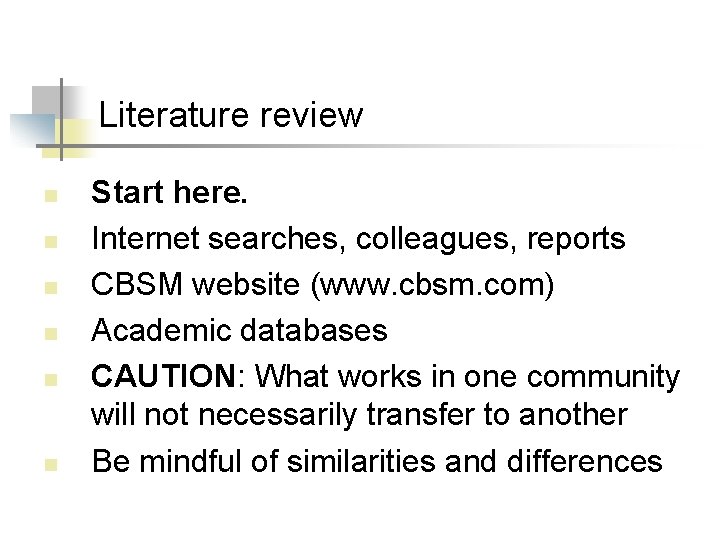 Literature review n n n Start here. Internet searches, colleagues, reports CBSM website (www.