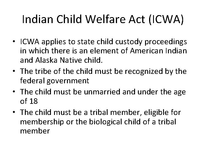 Indian Child Welfare Act (ICWA) • ICWA applies to state child custody proceedings in