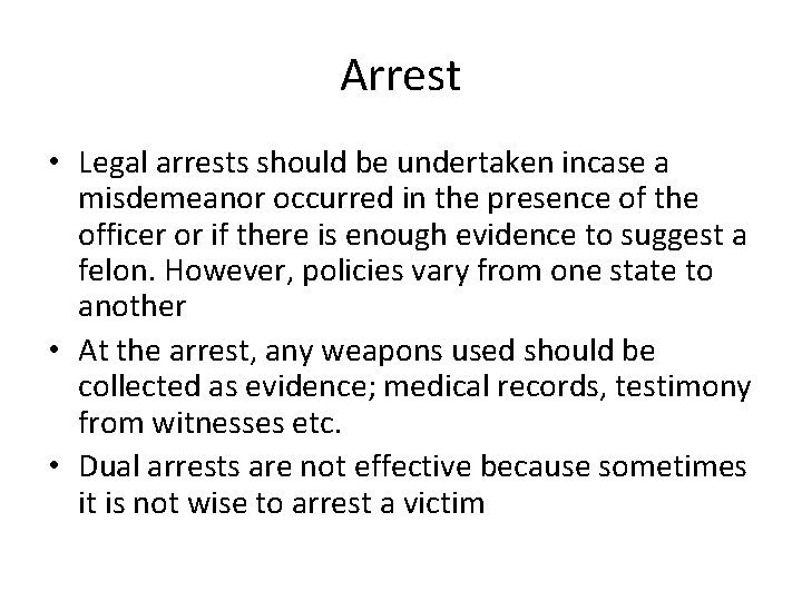 Arrest • Legal arrests should be undertaken incase a misdemeanor occurred in the presence