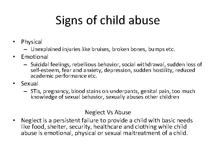 Signs of child abuse • Physical – Unexplained injuries like bruises, broken bones, bumps