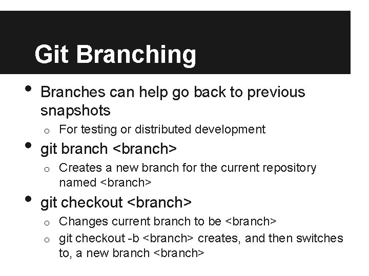 Git Branching • • Branches can help go back to previous snapshots o git Git Branching • • Branches can help go back to previous snapshots o git