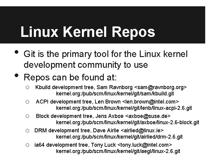 Linux Kernel Repos • • Git is the primary tool for the Linux kernel Linux Kernel Repos • • Git is the primary tool for the Linux kernel