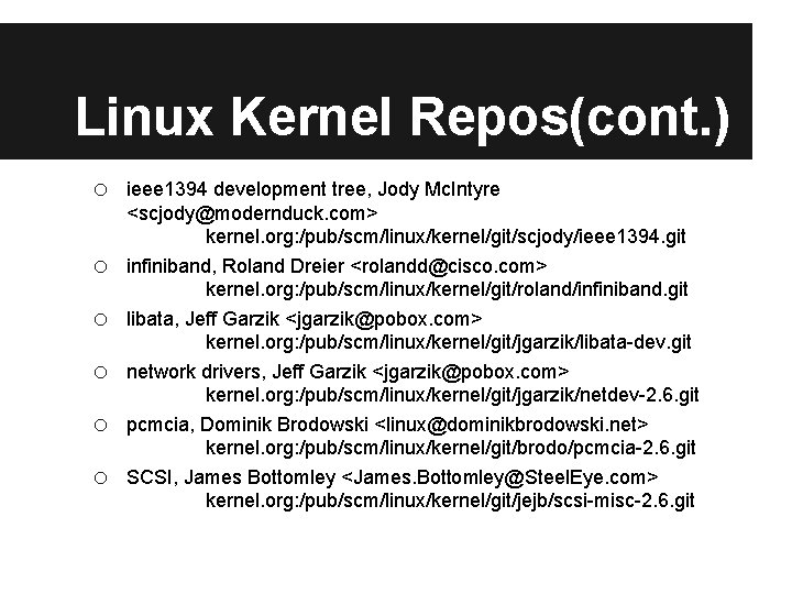 Linux Kernel Repos(cont. ) o o o ieee 1394 development tree, Jody Mc. Intyre Linux Kernel Repos(cont. ) o o o ieee 1394 development tree, Jody Mc. Intyre