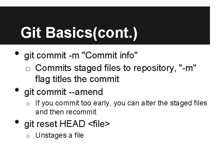 Git Basics(cont. ) • • git commit -m "Commit info" o Commits staged files Git Basics(cont. ) • • git commit -m "Commit info" o Commits staged files