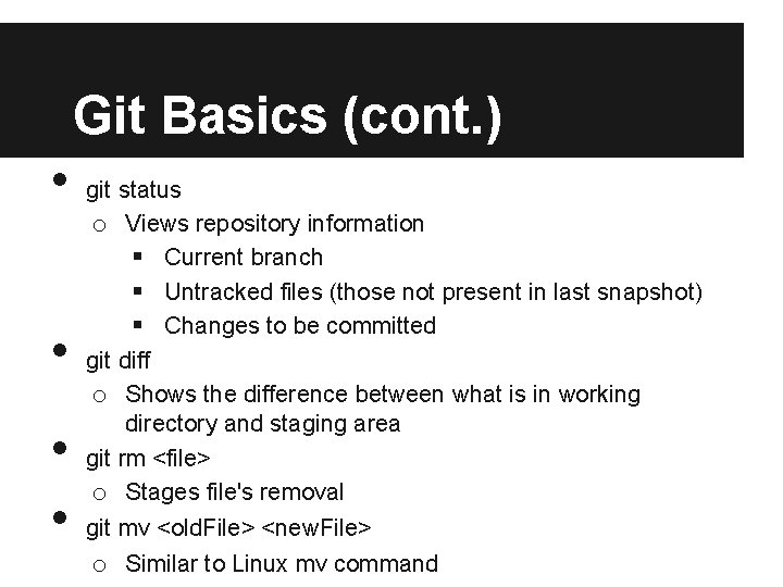 Git Basics (cont. ) • • git status o Views repository information § Current Git Basics (cont. ) • • git status o Views repository information § Current