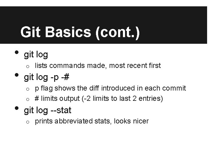 Git Basics (cont. ) • • git log o lists commands made, most recent Git Basics (cont. ) • • git log o lists commands made, most recent