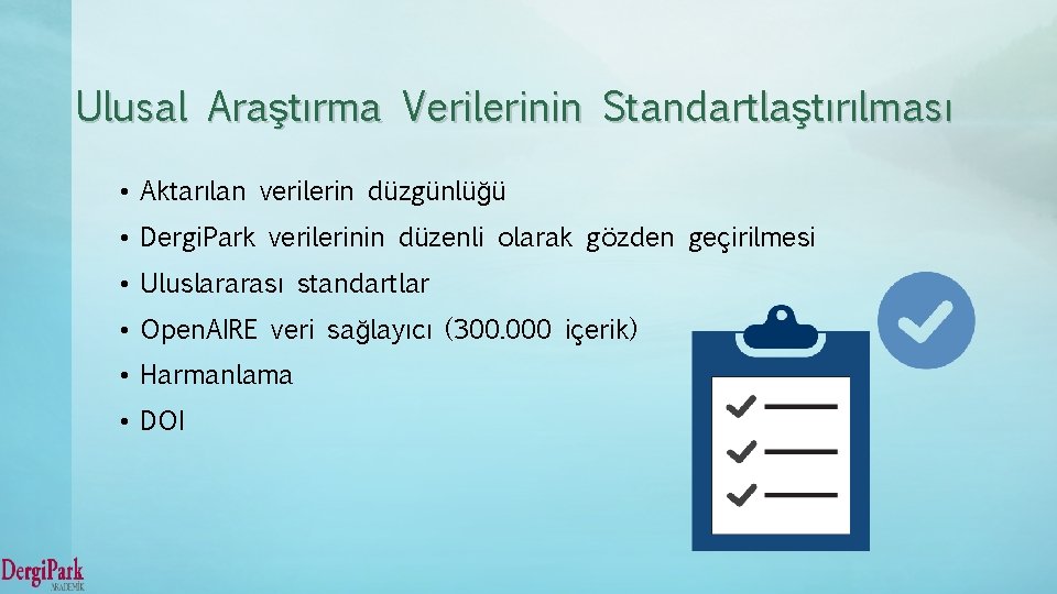 Ulusal Araştırma Verilerinin Standartlaştırılması • Aktarılan verilerin düzgünlüğü • Dergi. Park verilerinin düzenli olarak