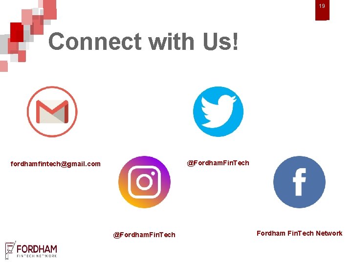 19 2 Connect with Us! @Fordham. Fin. Tech fordhamfintech@gmail. com @Fordham. Fin. Tech Fordham