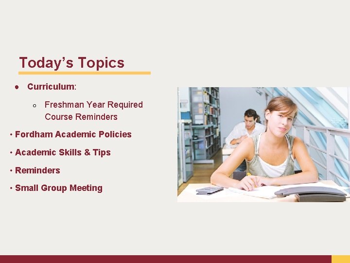 Today’s Topics ● Curriculum: ○ Freshman Year Required Course Reminders • Fordham Academic Policies