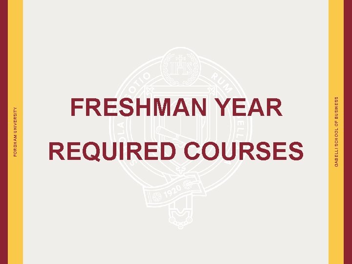 FORDHAM UNIVERSITY REQUIRED COURSES GABELLI SCHOOL OF BUSINESS FRESHMAN YEAR 