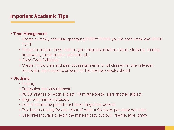 Important Academic Tips • Time Management • Create a weekly schedule specifying EVERYTHING you