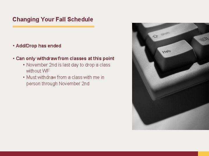 Changing Your Fall Schedule • Add/Drop has ended • Can only withdraw from classes