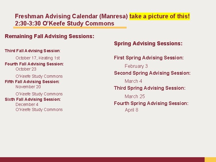 Freshman Advising Calendar (Manresa) take a picture of this! 2: 30 -3: 30 O’Keefe