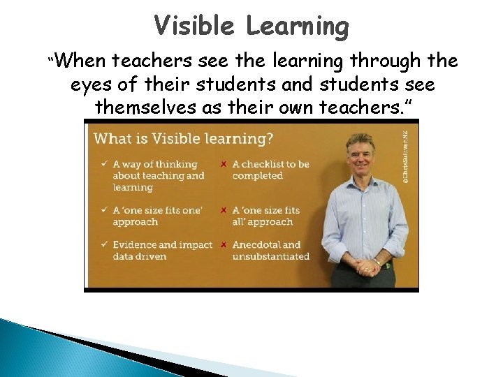 Visible Learning “When teachers see the learning through the eyes of their students and