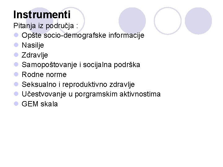 Instrumenti Pitanja iz područja : l Opšte socio-demografske informacije l Nasilje l Zdravlje l