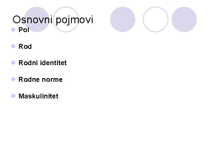 Osnovni pojmovi l Pol l Rodni identitet l Rodne norme l Maskulinitet 