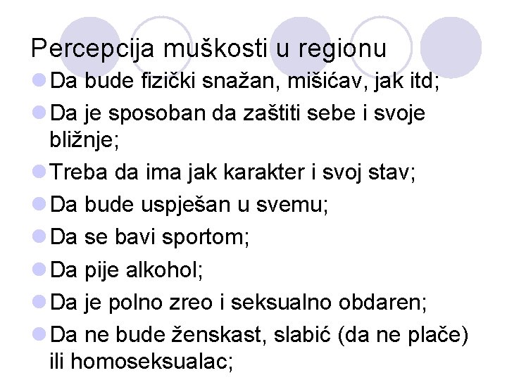 Percepcija muškosti u regionu l Da bude fizički snažan, mišićav, jak itd; l Da